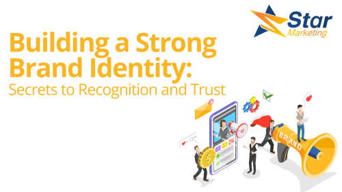 Building a Strong Brand Identity: Secrets to Recognition and Trust